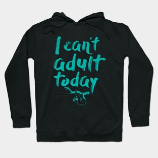 I Can't Adult Today (Sloth) Hoodie